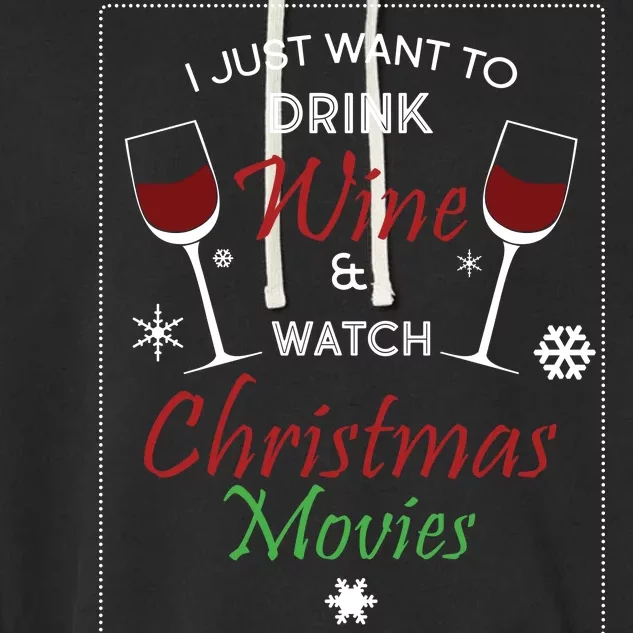 I Just Want To Drink Wine And Watch Christmas Movies Garment-Dyed Fleece Hoodie