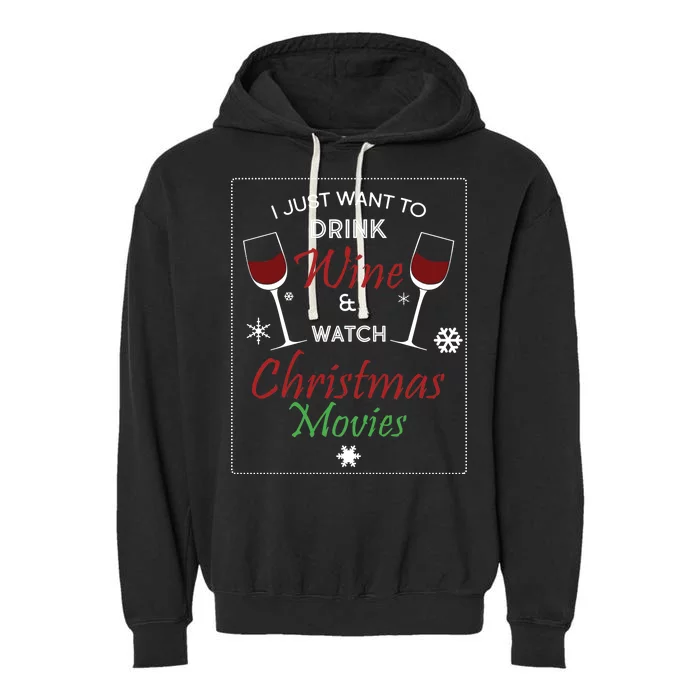 I Just Want To Drink Wine And Watch Christmas Movies Garment-Dyed Fleece Hoodie