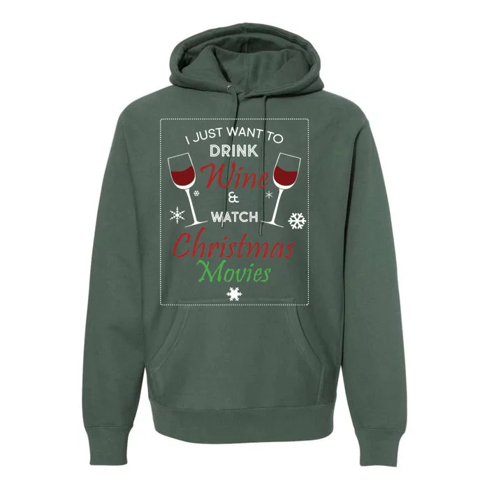 I Just Want To Drink Wine And Watch Christmas Movies Premium Hoodie