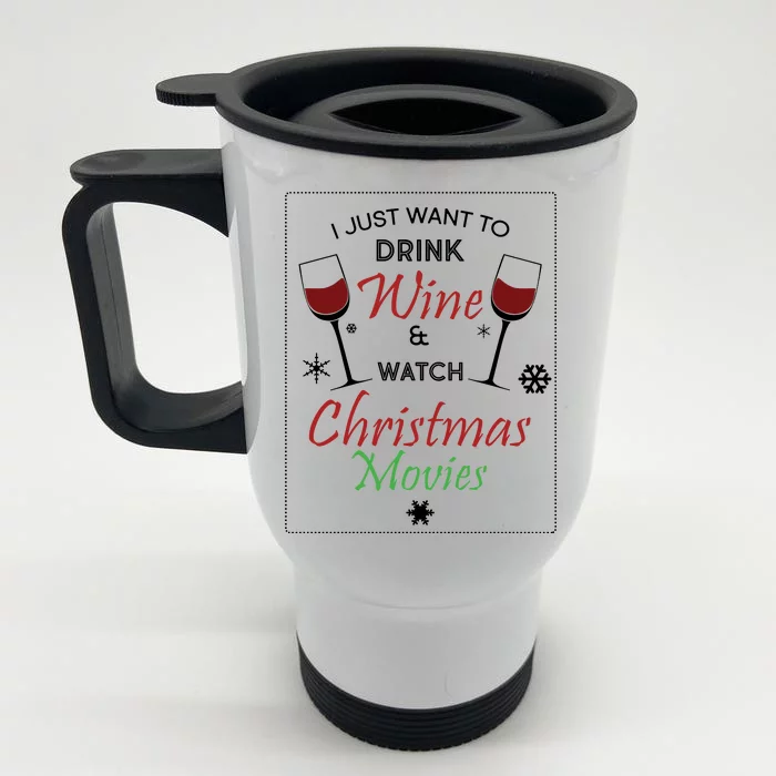 I Just Want To Drink Wine And Watch Christmas Movies Front & Back Stainless Steel Travel Mug