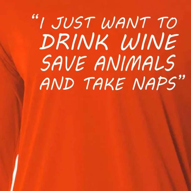 I Just Want To Drink Wine Save Animals And Take Naps Cooling Performance Long Sleeve Crew