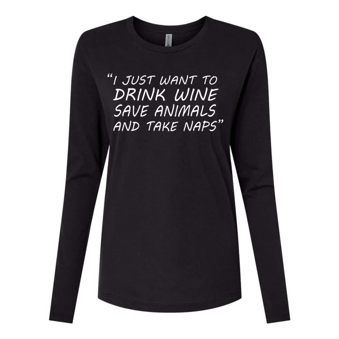 I Just Want To Drink Wine Save Animals And Take Naps Womens Cotton Relaxed Long Sleeve T-Shirt