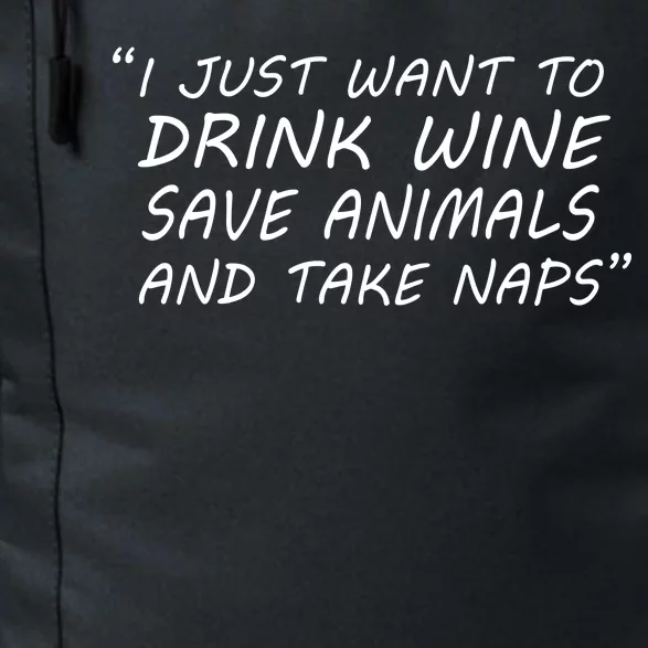 I Just Want To Drink Wine Save Animals And Take Naps Daily Commute Backpack