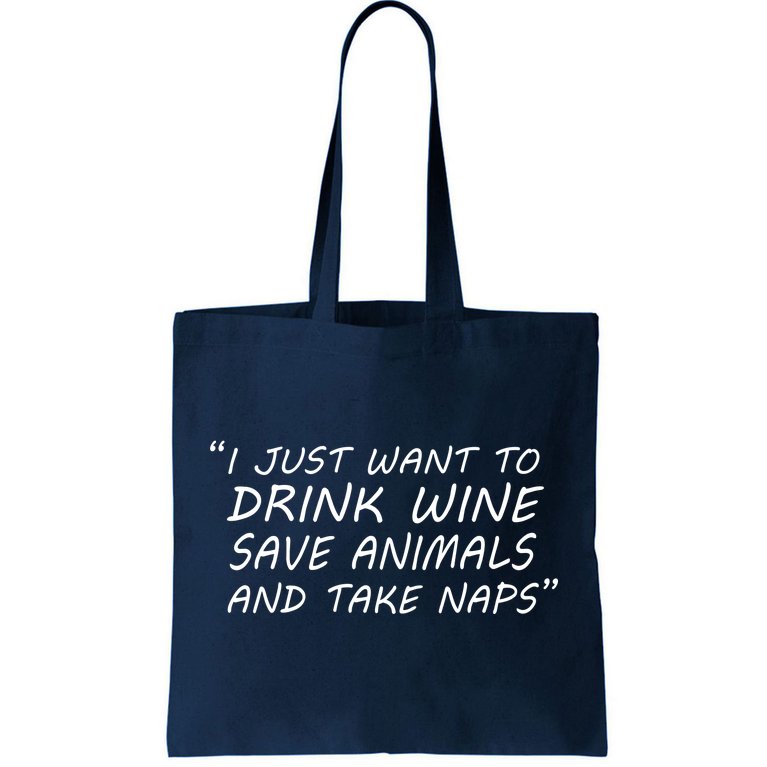 I Just Want To Drink Wine Save Animals And Take Naps Tote Bag |  TeeShirtPalace