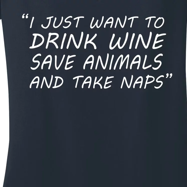 I Just Want To Drink Wine Save Animals And Take Naps Women's V-Neck T-Shirt