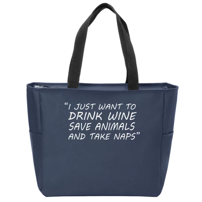 I Just Want To Drink Wine Save Animals And Take Naps Zip Tote Bag