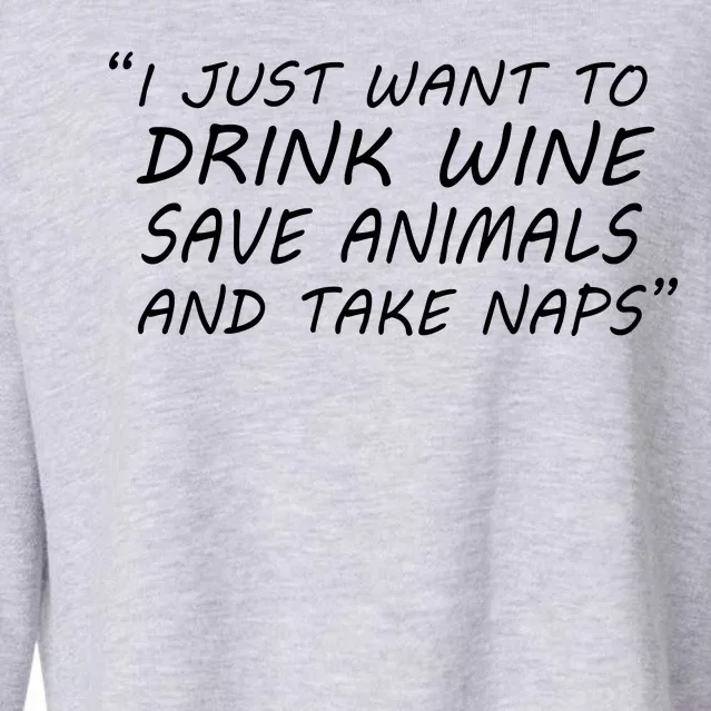 I Just Want To Drink Wine Save Animals And Take Naps Cropped Pullover Crew