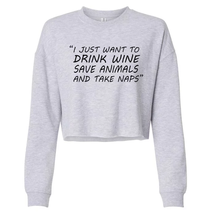 I Just Want To Drink Wine Save Animals And Take Naps Cropped Pullover Crew