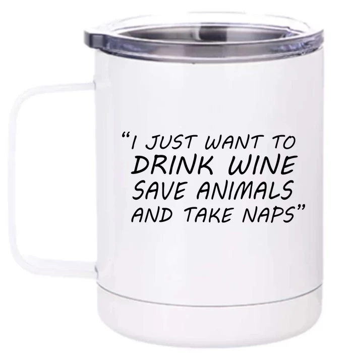 I Just Want To Drink Wine Save Animals And Take Naps Front & Back 12oz Stainless Steel Tumbler Cup