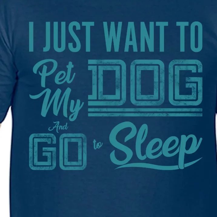 I Just Want To Pet My Dog And Sleep Comfort Colors T-Shirt