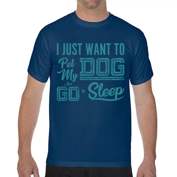 I Just Want To Pet My Dog And Sleep Comfort Colors T-Shirt