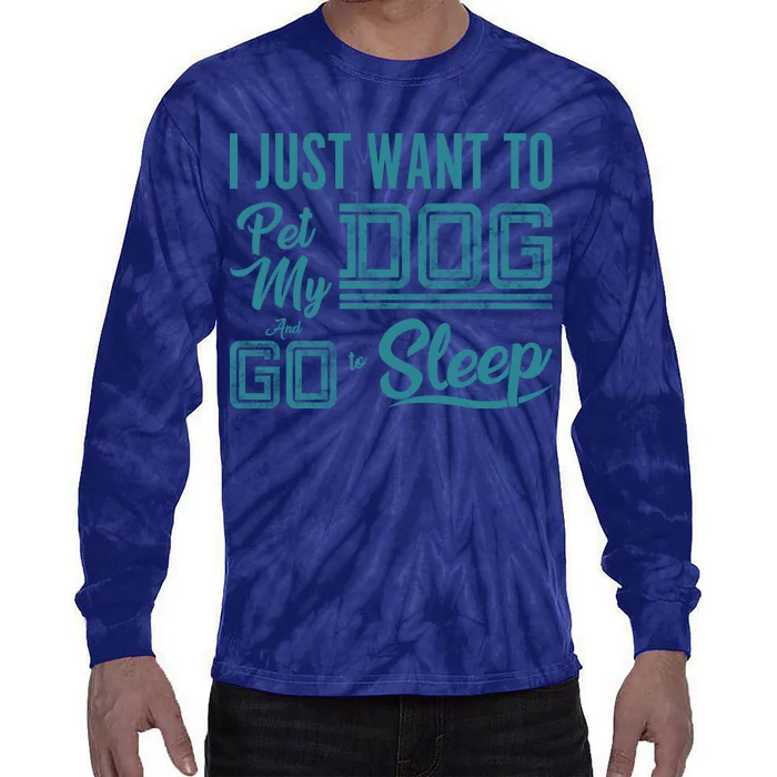 I Just Want To Pet My Dog And Sleep Tie-Dye Long Sleeve Shirt