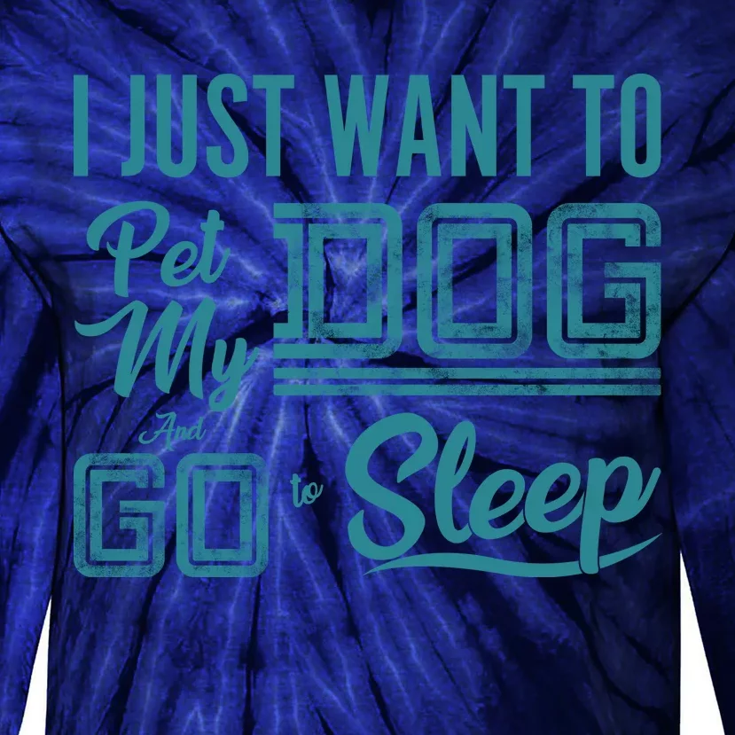 I Just Want To Pet My Dog And Sleep Tie-Dye Long Sleeve Shirt