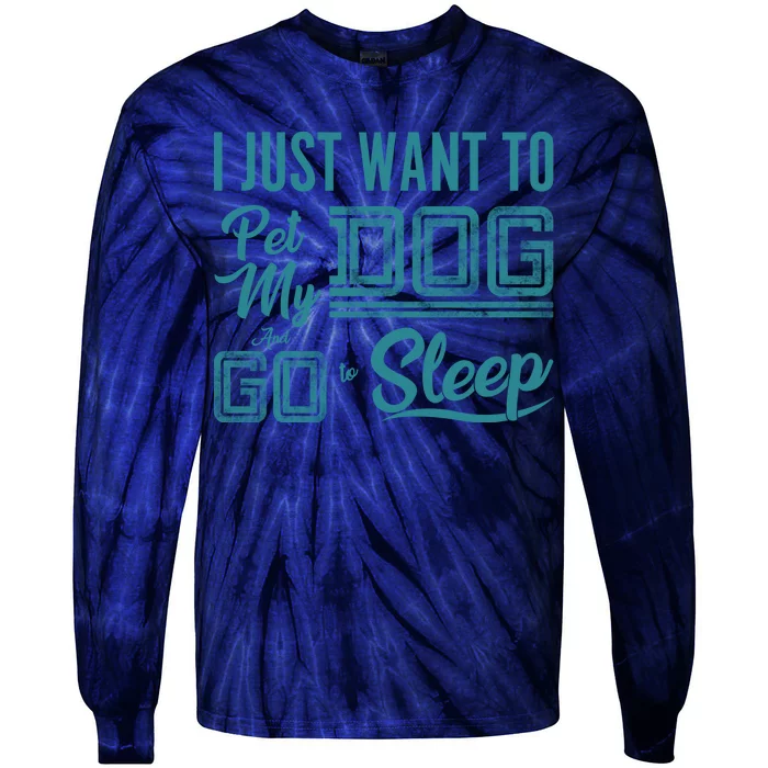 I Just Want To Pet My Dog And Sleep Tie-Dye Long Sleeve Shirt