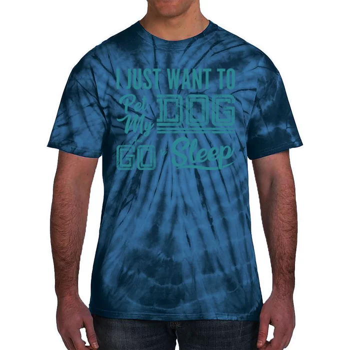 I Just Want To Pet My Dog And Sleep Tie-Dye T-Shirt