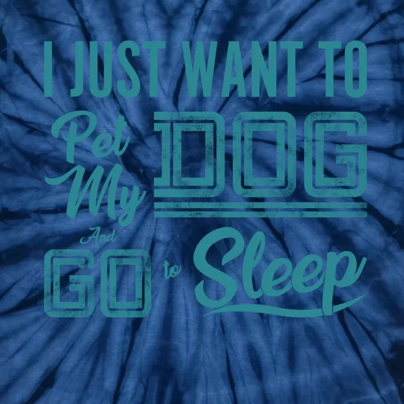 I Just Want To Pet My Dog And Sleep Tie-Dye T-Shirt