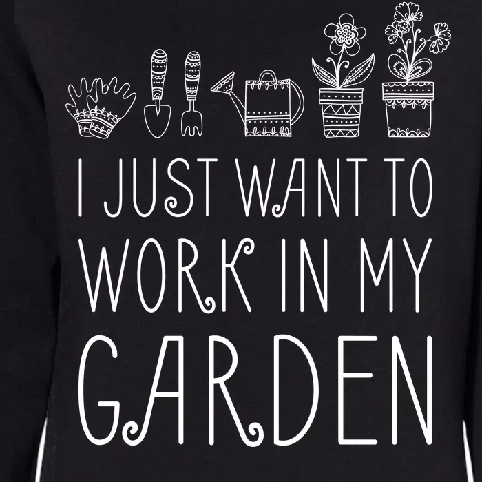 I Just Want To Work In My Garden Womens California Wash Sweatshirt