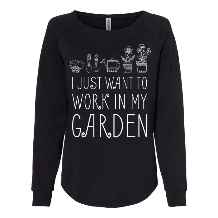 I Just Want To Work In My Garden Womens California Wash Sweatshirt