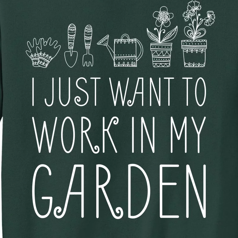 I Just Want To Work In My Garden Sweatshirt