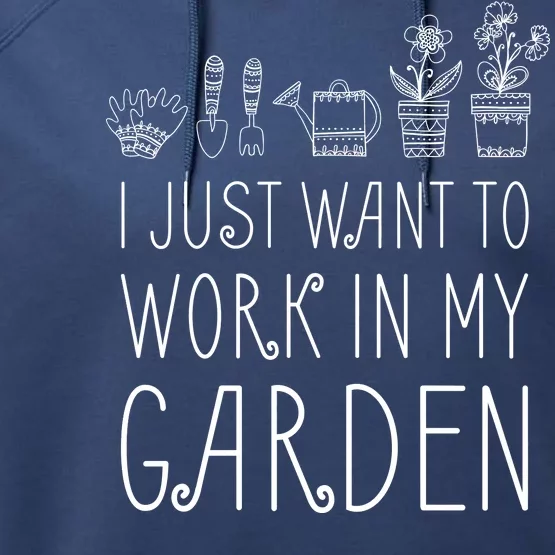 I Just Want To Work In My Garden Performance Fleece Hoodie