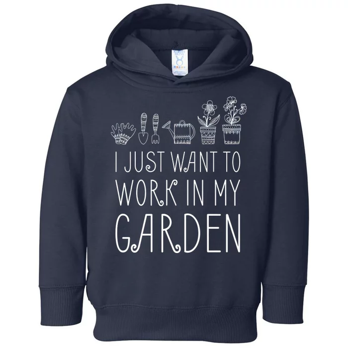 I Just Want To Work In My Garden Toddler Hoodie