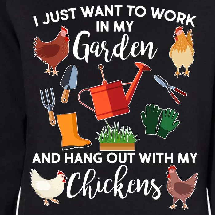 I Just Want Work In My Garden And Hang Out With My Chickens Womens California Wash Sweatshirt