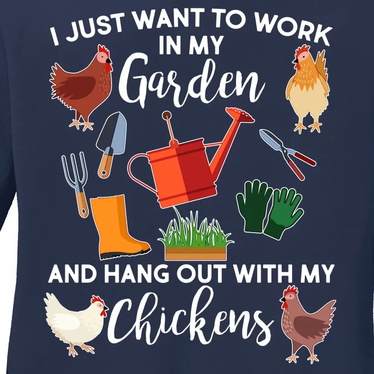 I Just Want Work In My Garden And Hang Out With My Chickens Ladies Long Sleeve Shirt