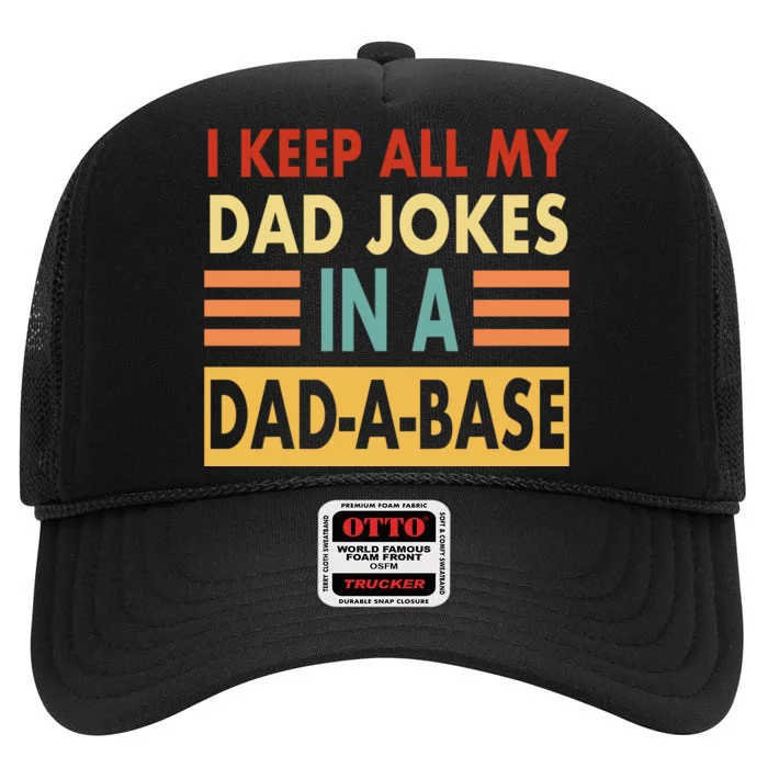 I Keep All My Dad Jokes In A Dad-A-Base High Crown Mesh Trucker Hat