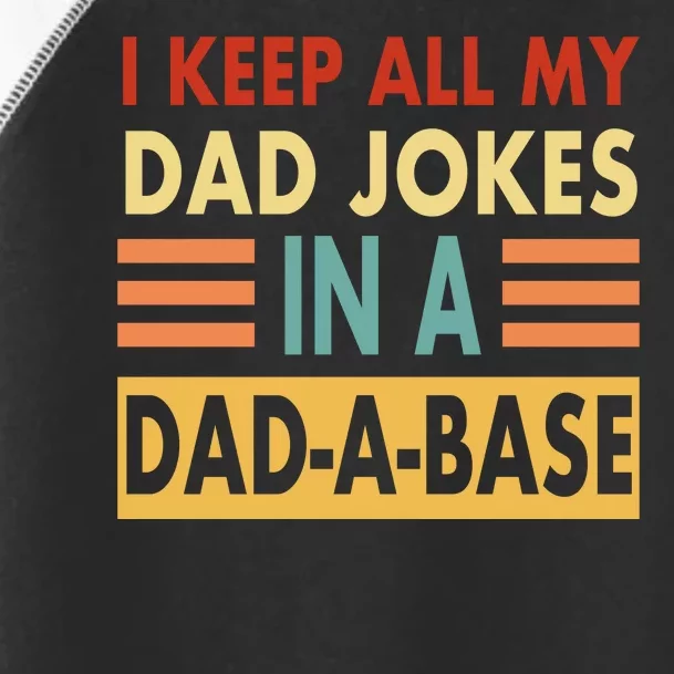 I Keep All My Dad Jokes In A Dad-A-Base Toddler Fine Jersey T-Shirt