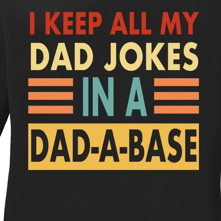 I Keep All My Dad Jokes In A Dad-A-Base Ladies Long Sleeve Shirt