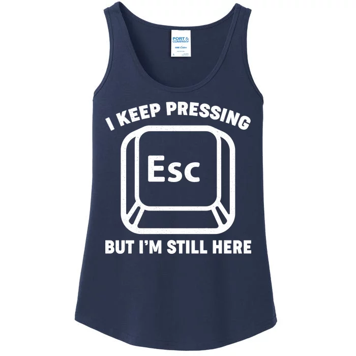 I Keep Pressing ESC But I'm Still Here Ladies Essential Tank