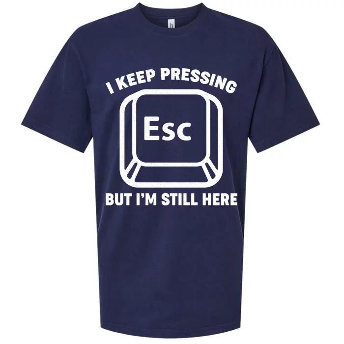 I Keep Pressing ESC But I'm Still Here Sueded Cloud Jersey T-Shirt