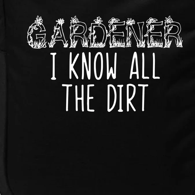 I Know All The Dirt Funny Gardening Impact Tech Backpack