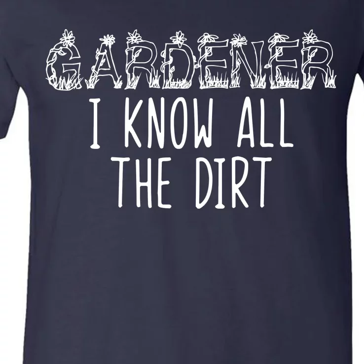 I Know All The Dirt Funny Gardening V-Neck T-Shirt