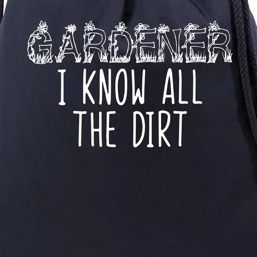 I Know All The Dirt Funny Gardening Drawstring Bag