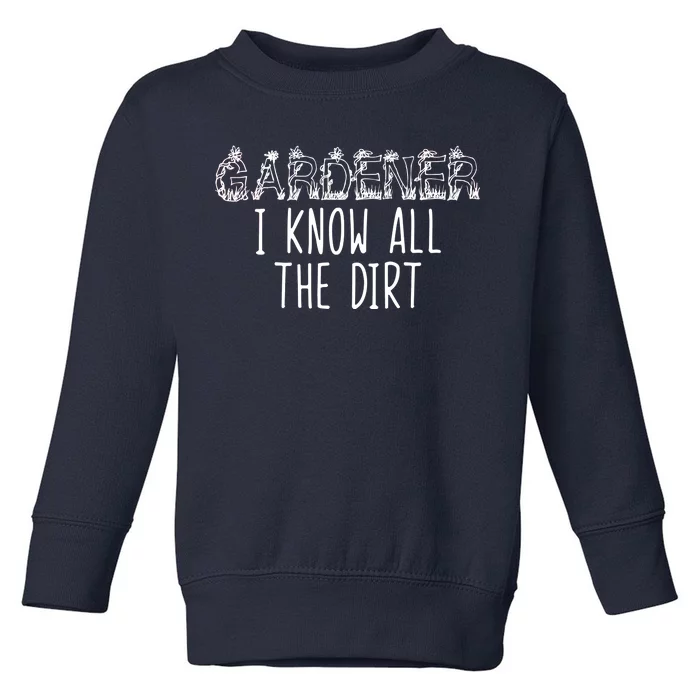 I Know All The Dirt Funny Gardening Toddler Sweatshirt