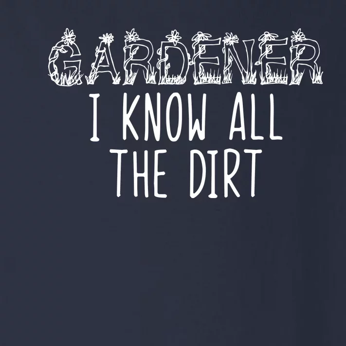 I Know All The Dirt Funny Gardening Toddler Long Sleeve Shirt