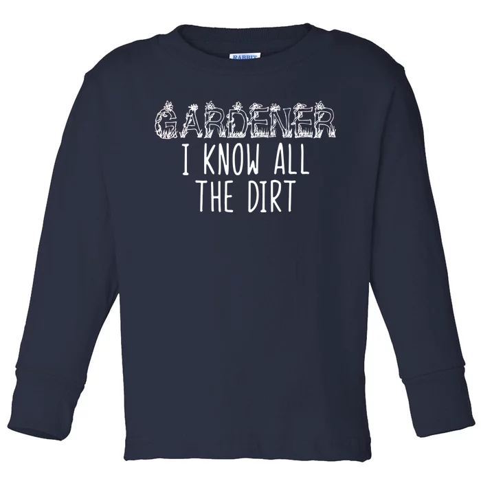 I Know All The Dirt Funny Gardening Toddler Long Sleeve Shirt