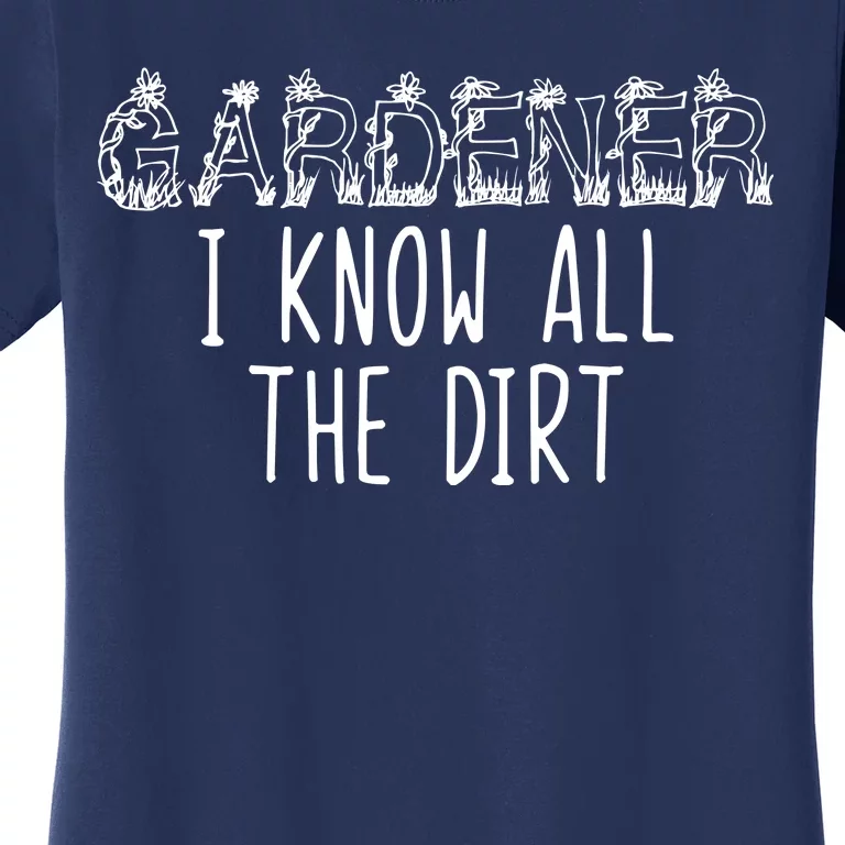 I Know All The Dirt Funny Gardening Women's T-Shirt