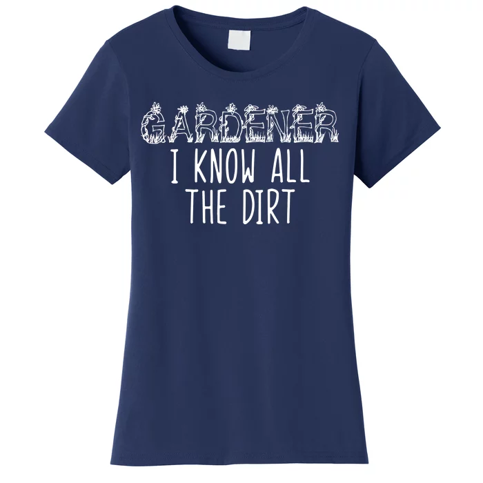 I Know All The Dirt Funny Gardening Women's T-Shirt