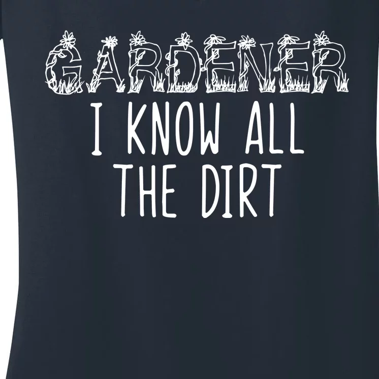 I Know All The Dirt Funny Gardening Women's V-Neck T-Shirt