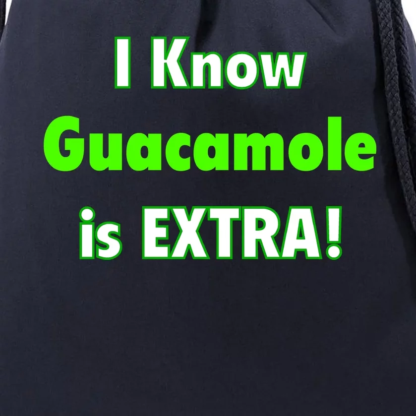 I Know Guacamole Is Extra! Drawstring Bag