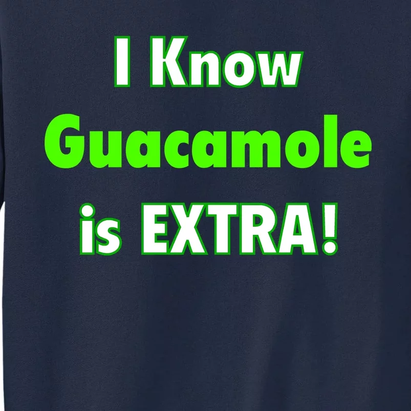 I Know Guacamole Is Extra! Tall Sweatshirt