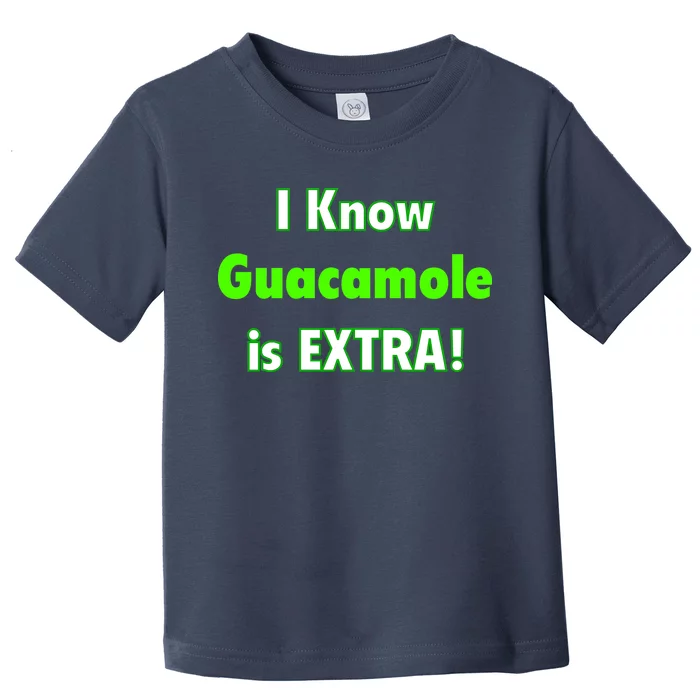 I Know Guacamole Is Extra! Toddler T-Shirt