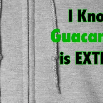 I Know Guacamole Is Extra! Full Zip Hoodie