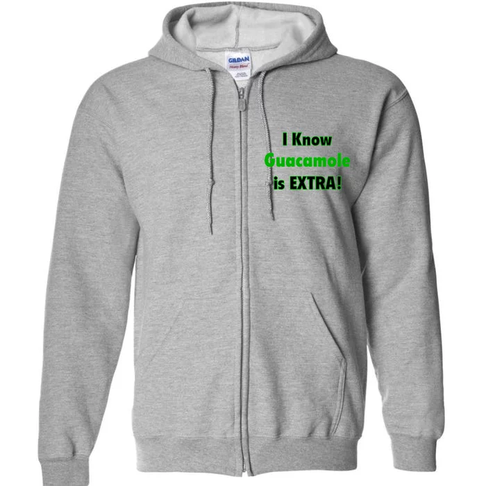 I Know Guacamole Is Extra! Full Zip Hoodie