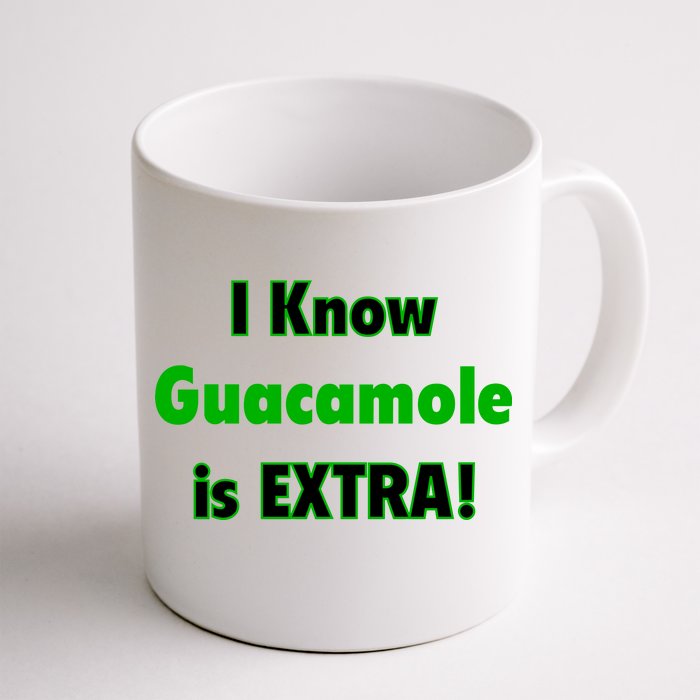 I Know Guacamole Is Extra! Front & Back Coffee Mug