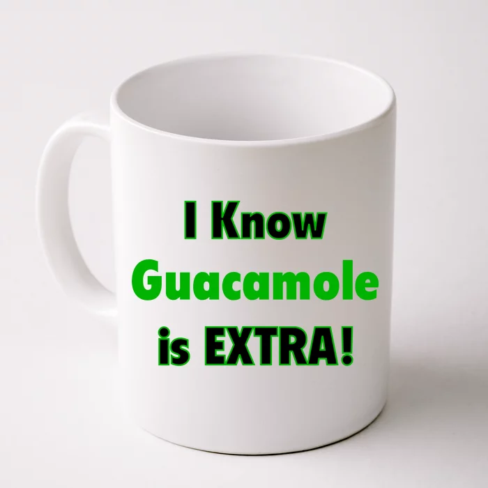 I Know Guacamole Is Extra! Front & Back Coffee Mug