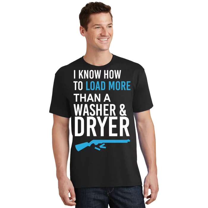 I Know How to Load More Than A Washer and Dryer T-Shirt | TeeShirtPalace