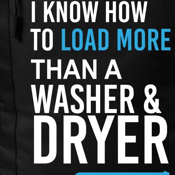 I Know How to Load More Than A Washer and Dryer Daily Commute Backpack